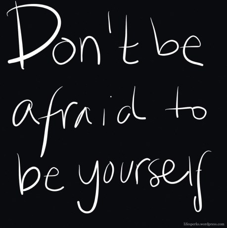 dont-be-afraid-to-be-yourself